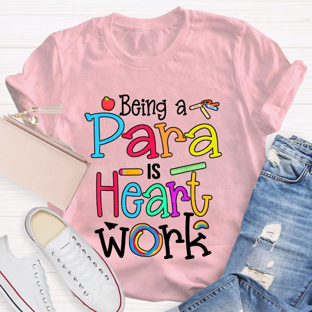 Being A Para Is Heart Work Colored Fonts T-shirt