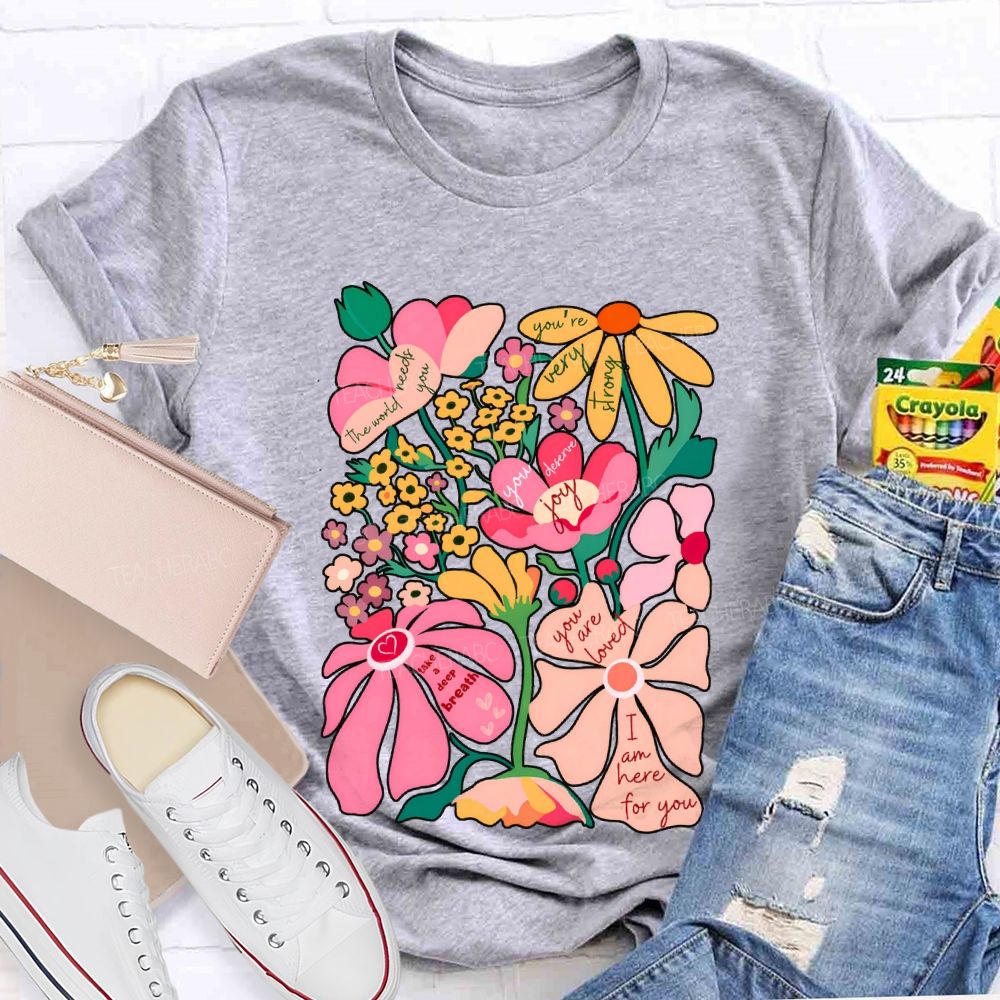 You Are Loved I Am Here For You Colorful Flower Font Print T-shirt