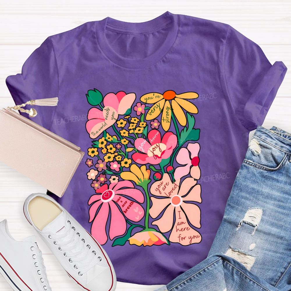 You Are Loved I Am Here For You Colorful Flower Font Print T-shirt