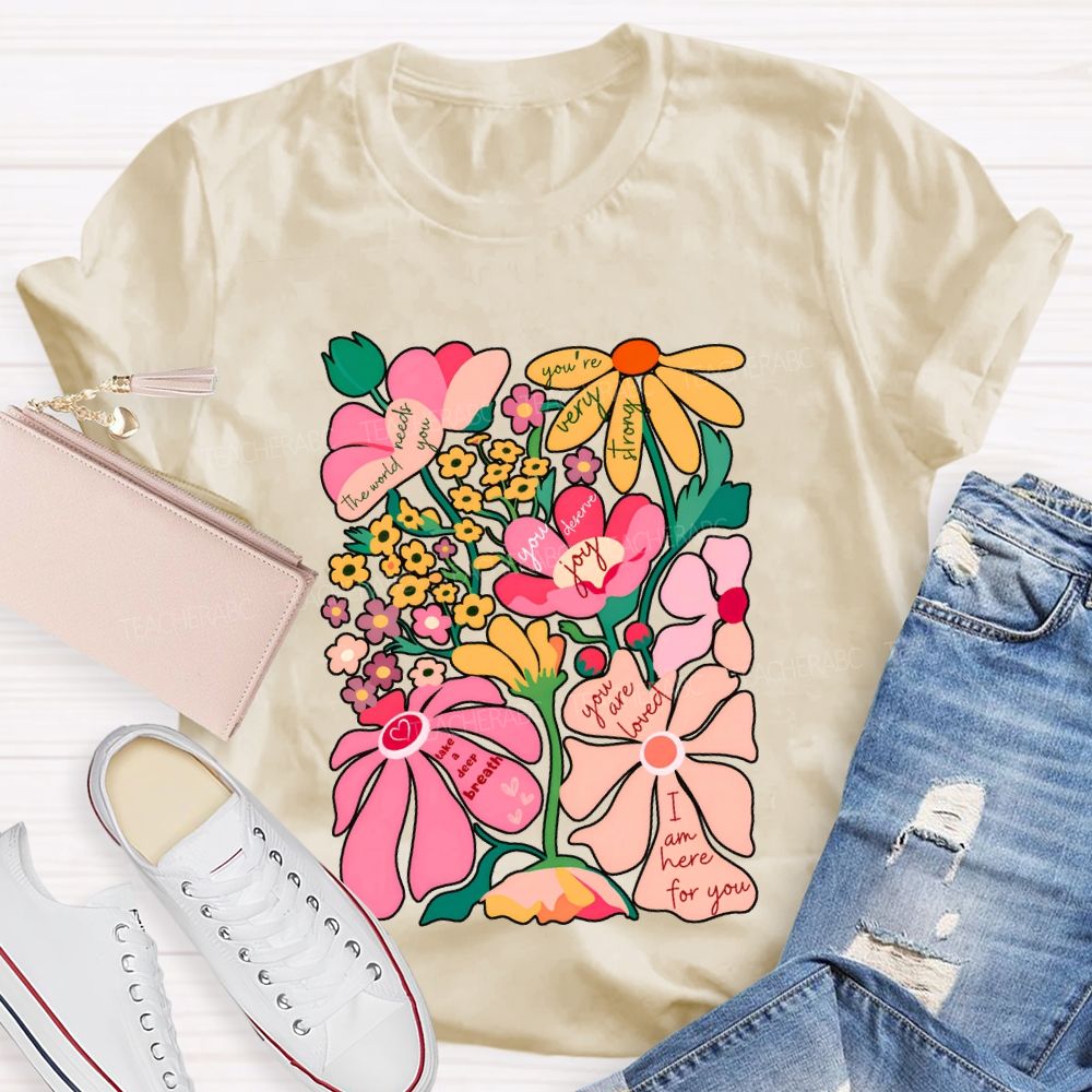 You Are Loved I Am Here For You Colorful Flower Font Print T-shirt