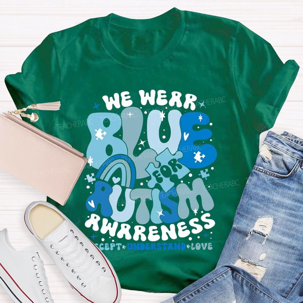 We Were Blue For Autism Awareness Accept Understand Love T-shirt