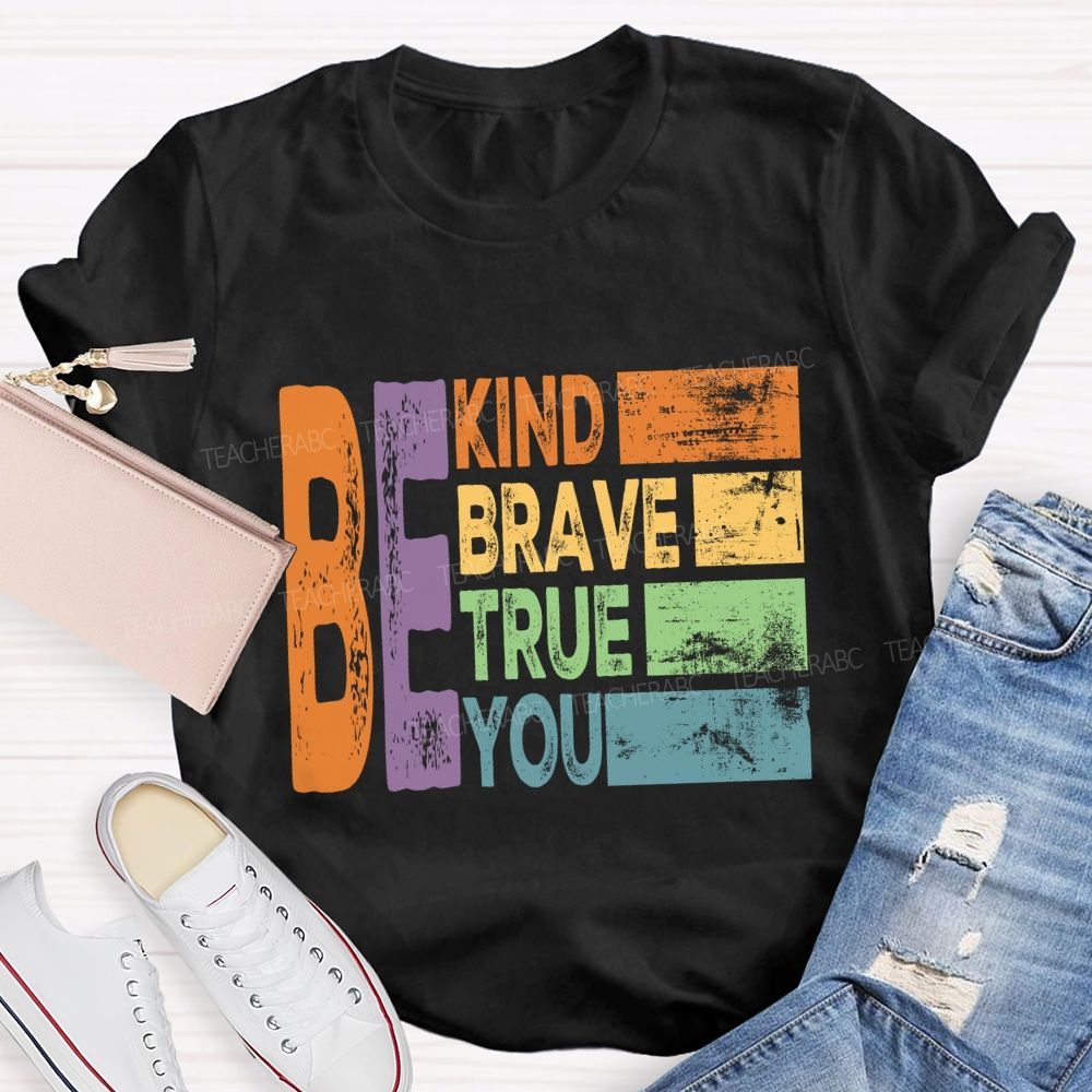 Be Kind Be Brave Be True Be You Colorful Letter T-Shirt