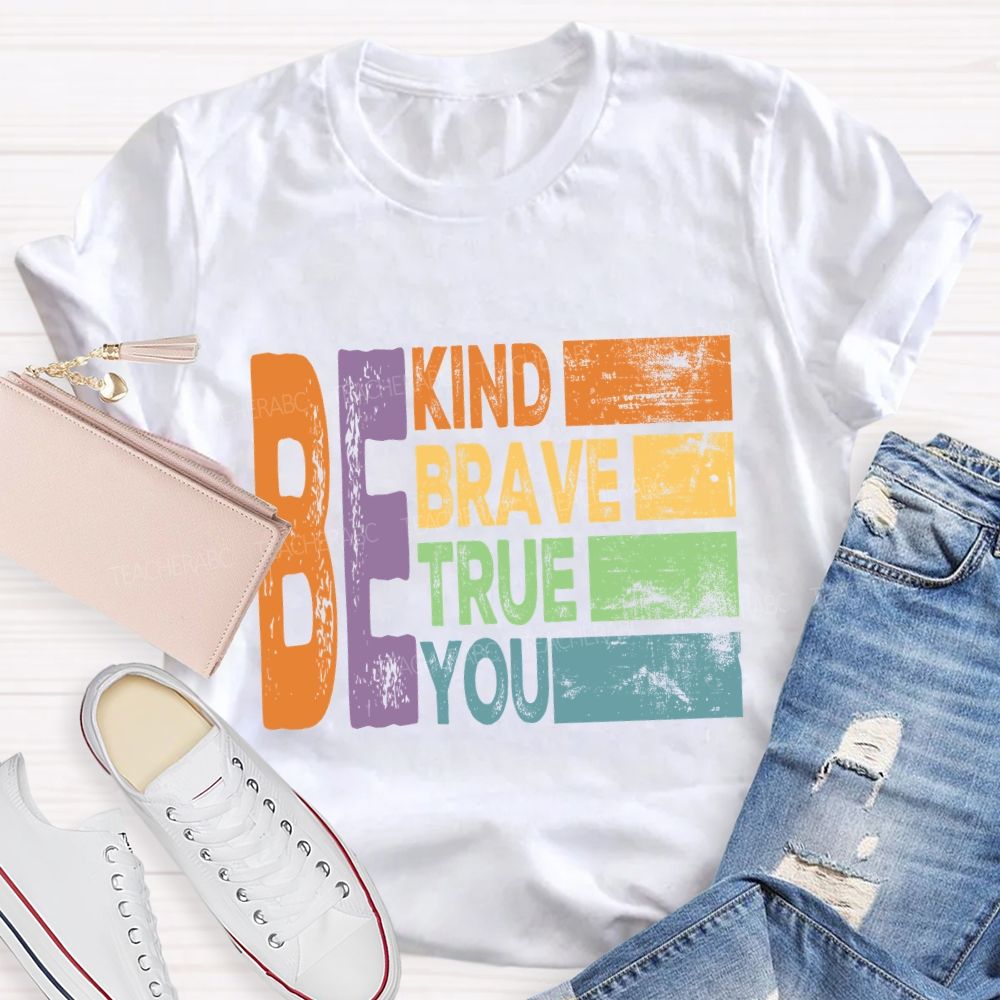 Be Kind Be Brave Be True Be You Colorful Letter T-Shirt