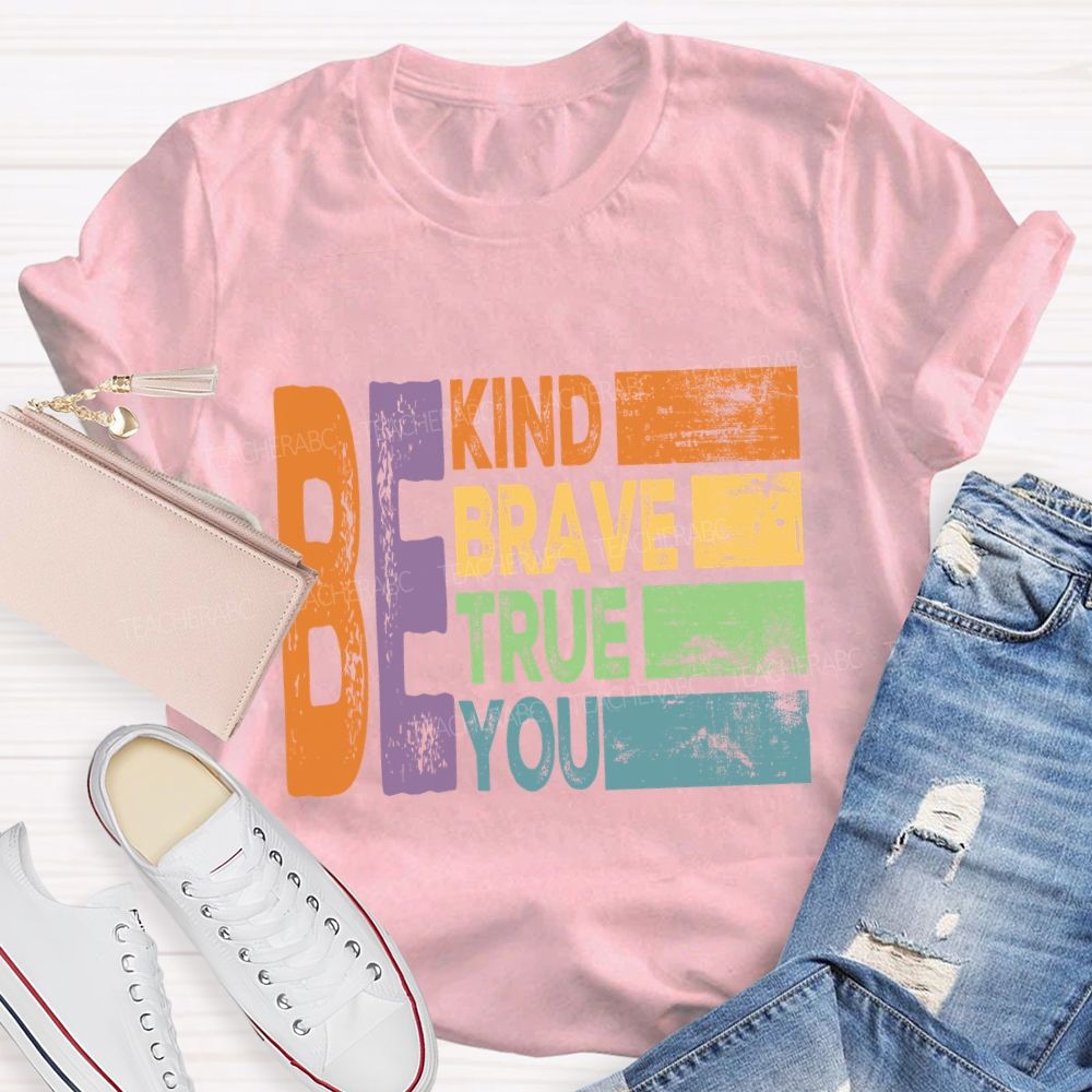 Be Kind Be Brave Be True Be You Colorful Letter T-Shirt