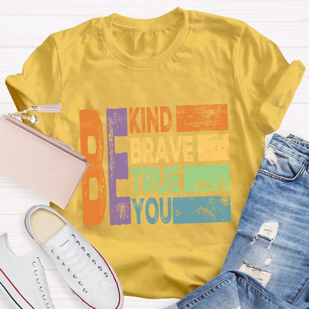 Be Kind Be Brave Be True Be You Colorful Letter T-Shirt