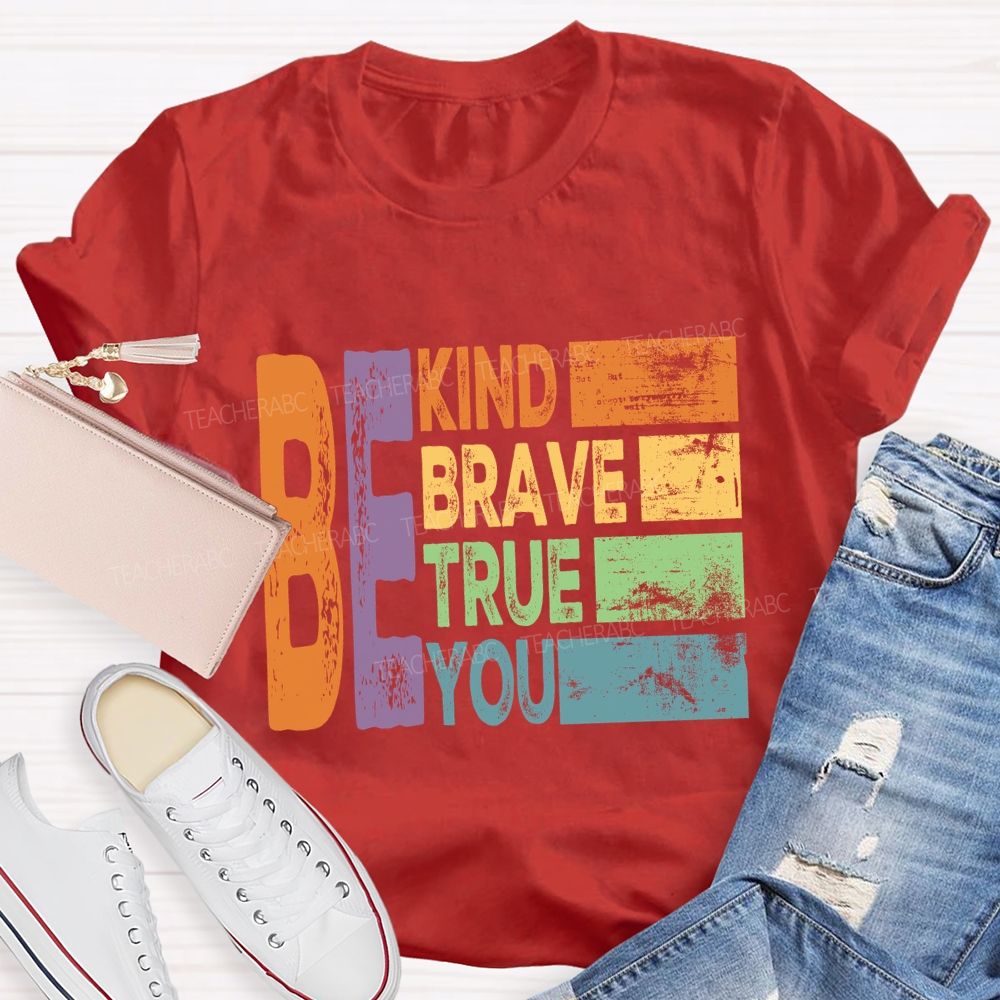 Be Kind Be Brave Be True Be You Colorful Letter T-Shirt