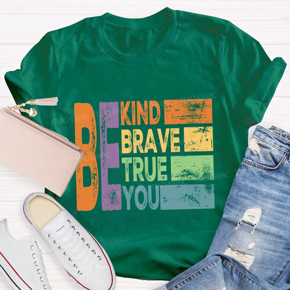Be Kind Be Brave Be True Be You Colorful Letter T-Shirt