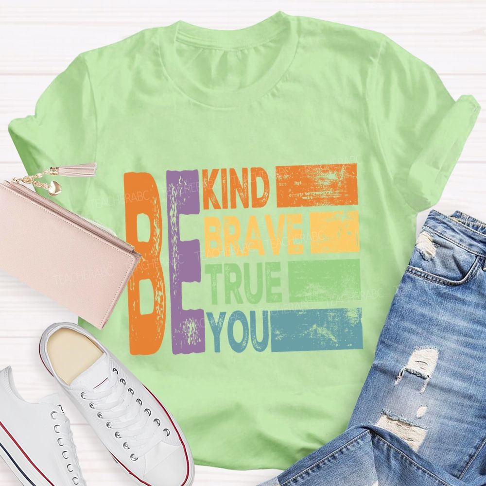 Be Kind Be Brave Be True Be You Colorful Letter T-Shirt