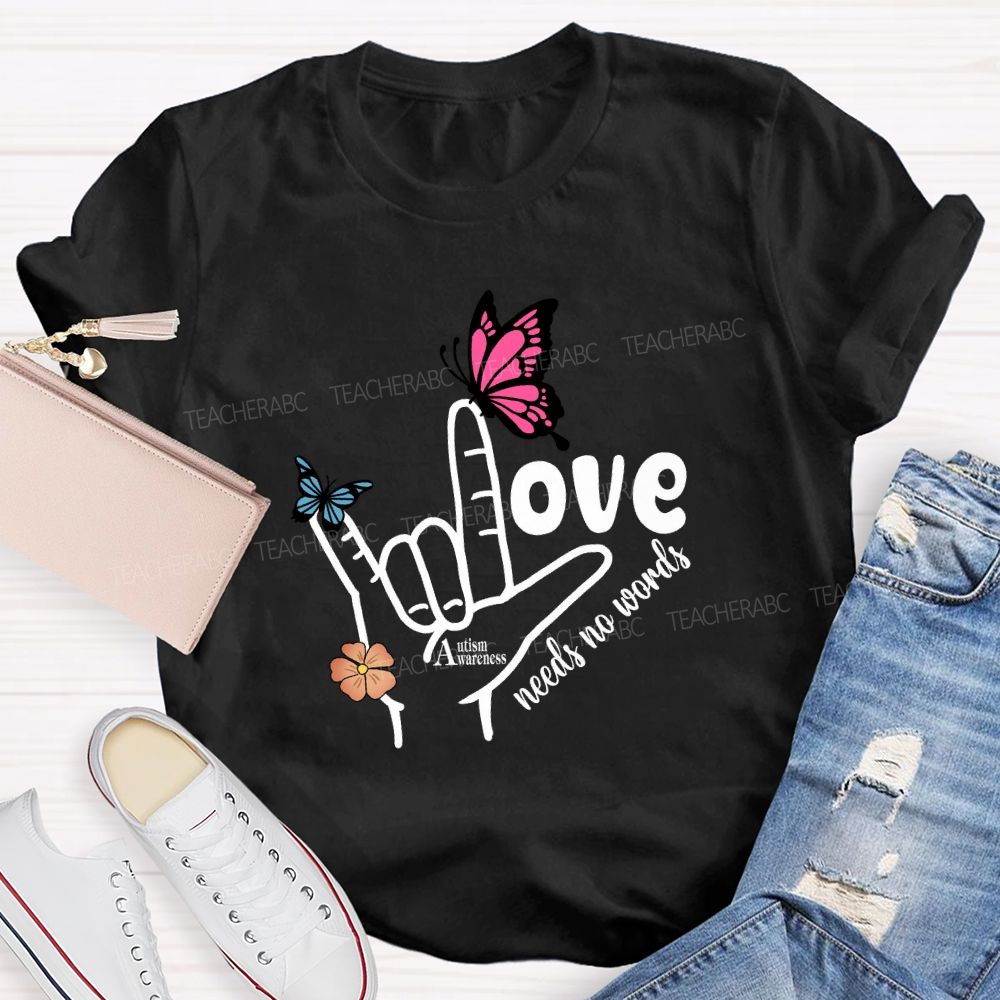 Love Needs No Words Autism Awareness Hand Sign Butterfly T-shirt