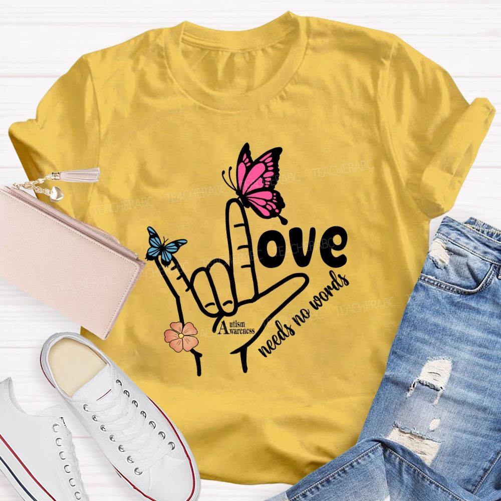 Love Needs No Words Autism Awareness Hand Sign Butterfly T-shirt