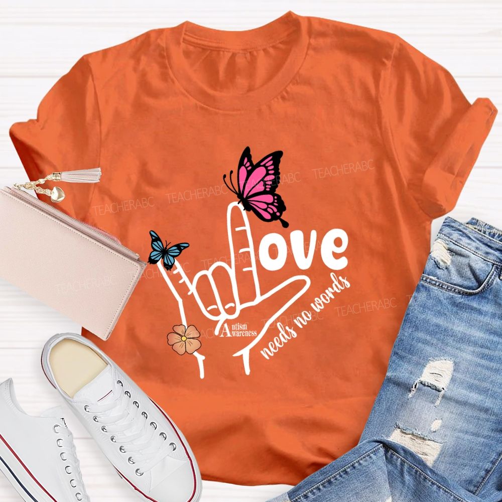 Love Needs No Words Autism Awareness Hand Sign Butterfly T-shirt