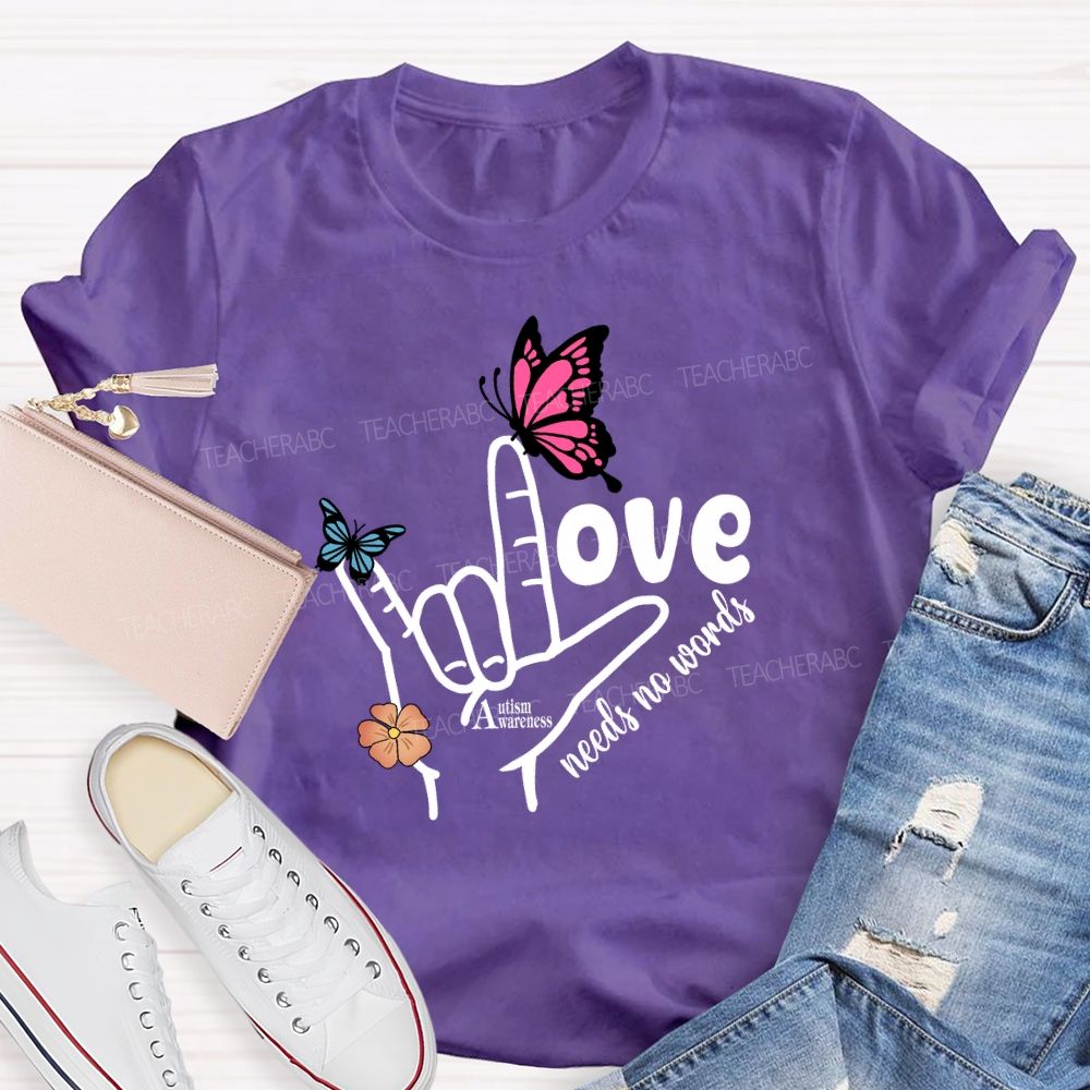 Love Needs No Words Autism Awareness Hand Sign Butterfly T-shirt