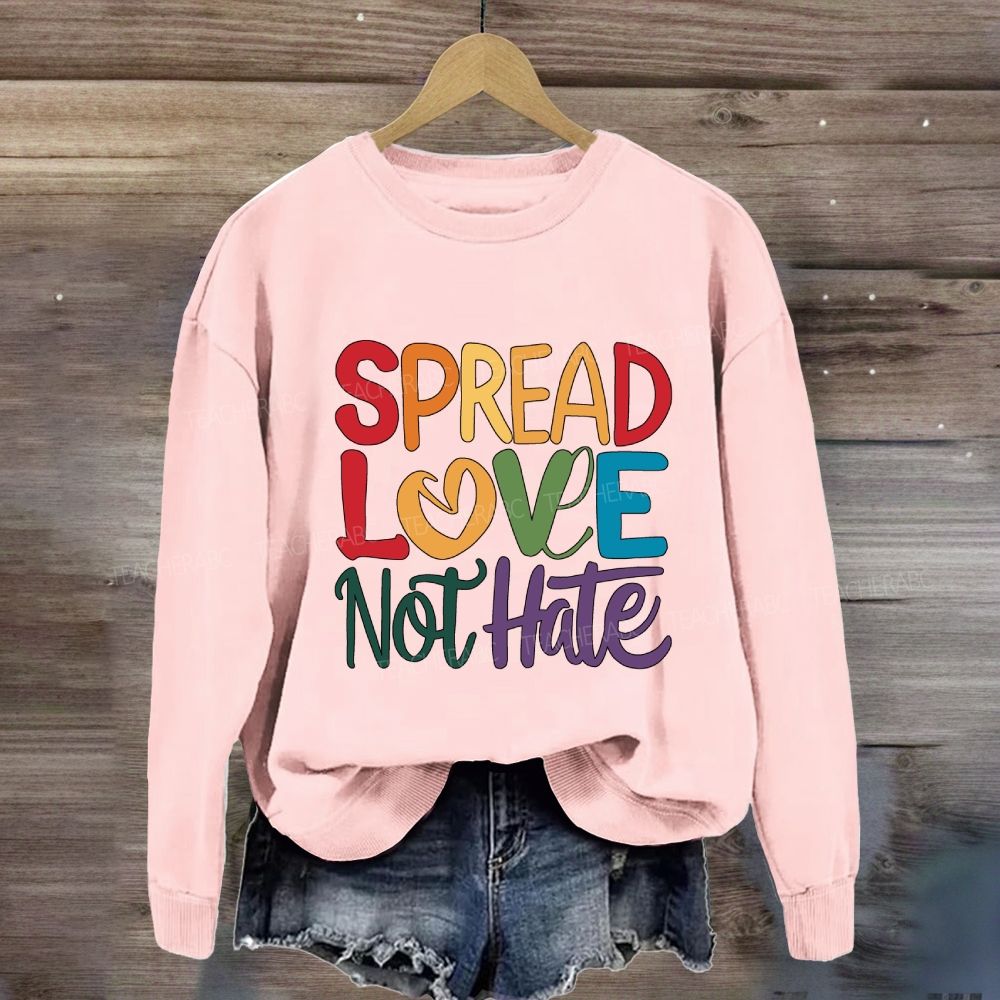 Spread Love Not Hate Sweatshirt