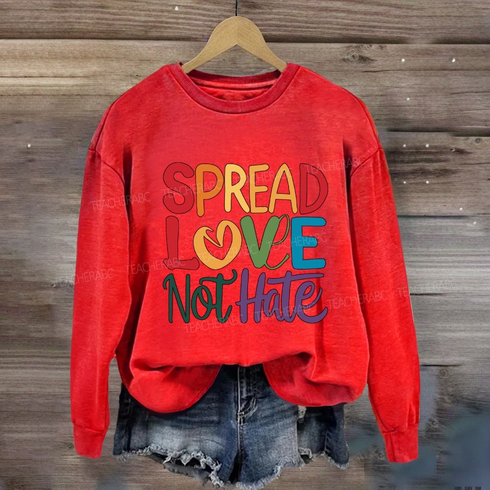 Spread Love Not Hate Sweatshirt
