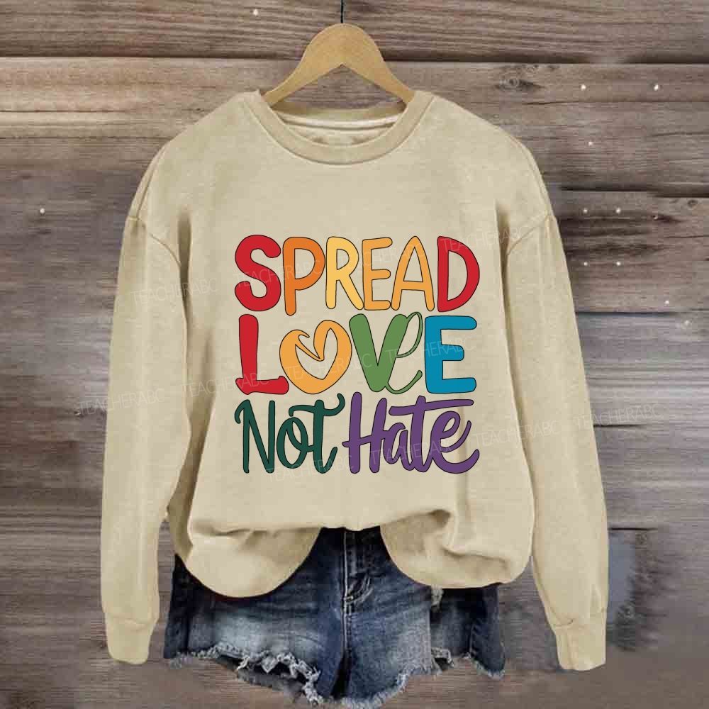 Spread Love Not Hate Sweatshirt