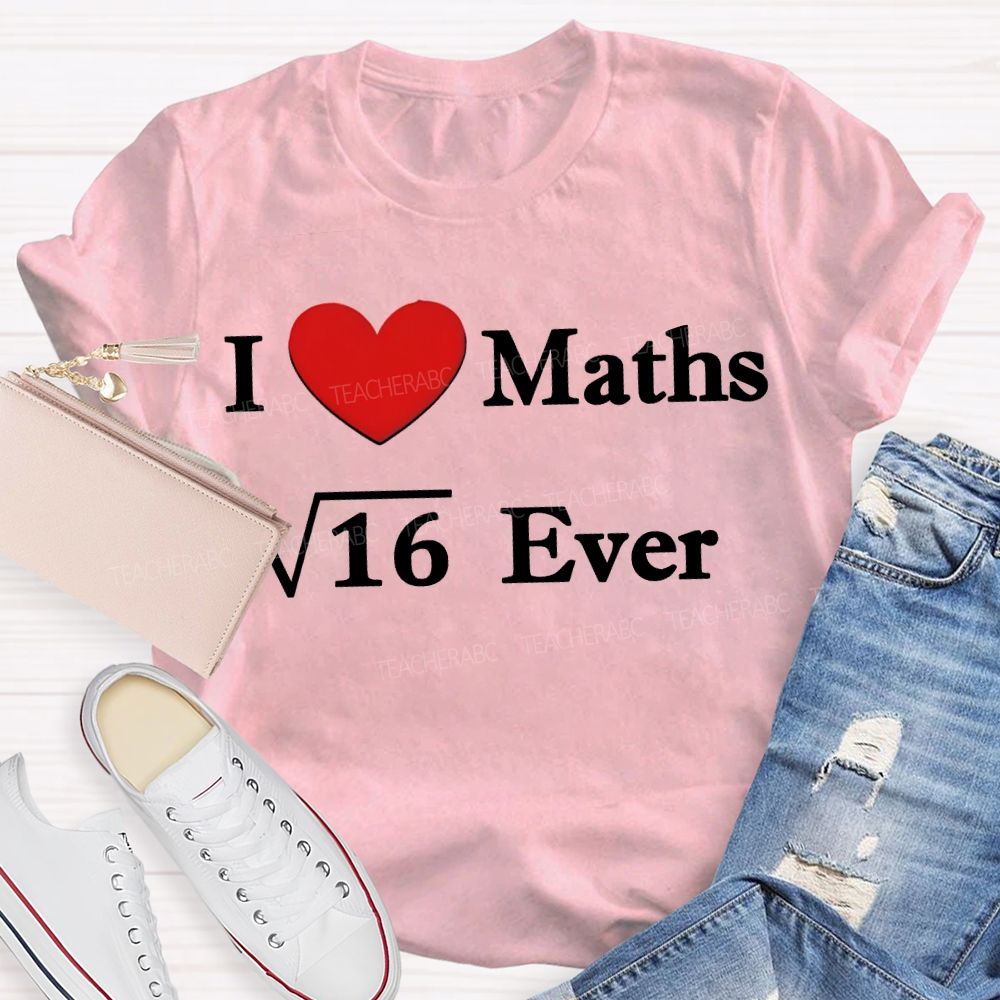 I Love Maths Ever Math Teacher T-shirt