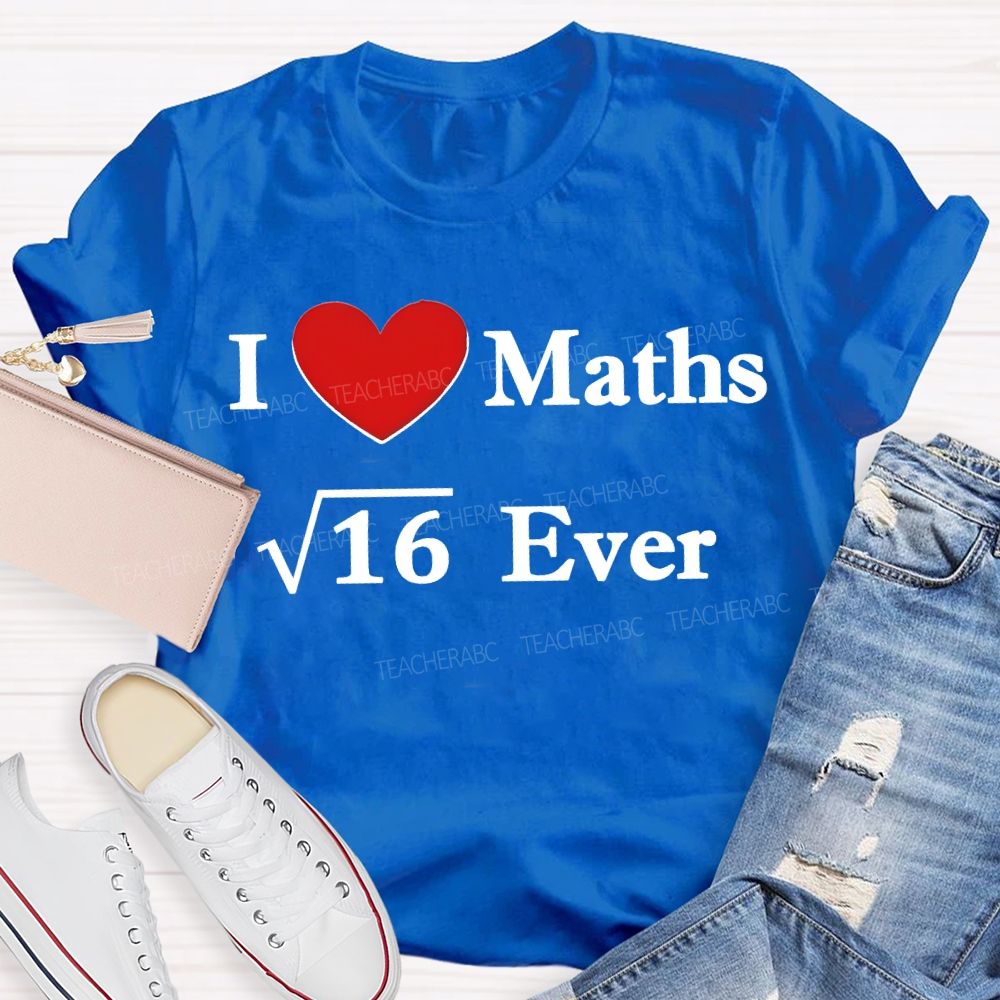 I Love Maths Ever Math Teacher T-shirt