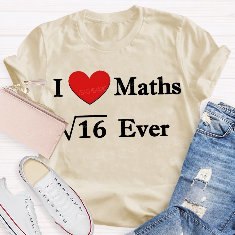 I Love Maths Ever Math Teacher T-shirt