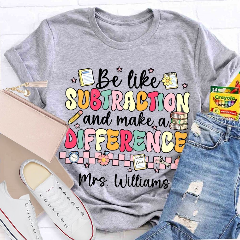 Personalized Name Be Like Subtraction And Make A Difference Math Teacher T-shirt