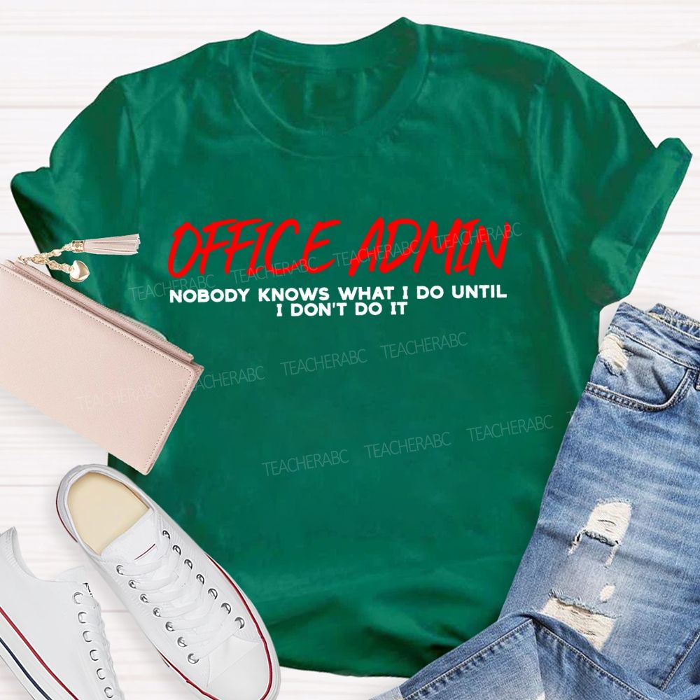 Office Admin Nobody Knows What I Do Until I Don'T Do It T-shirt
