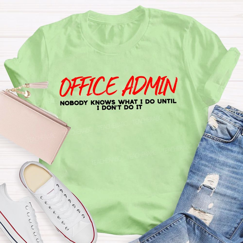 Office Admin Nobody Knows What I Do Until I Don'T Do It T-shirt