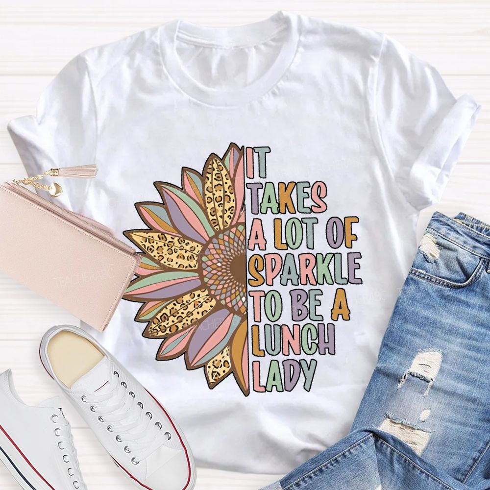 It Takes A Lot Of Sparkle To Be A Lunch Lady T-shirt