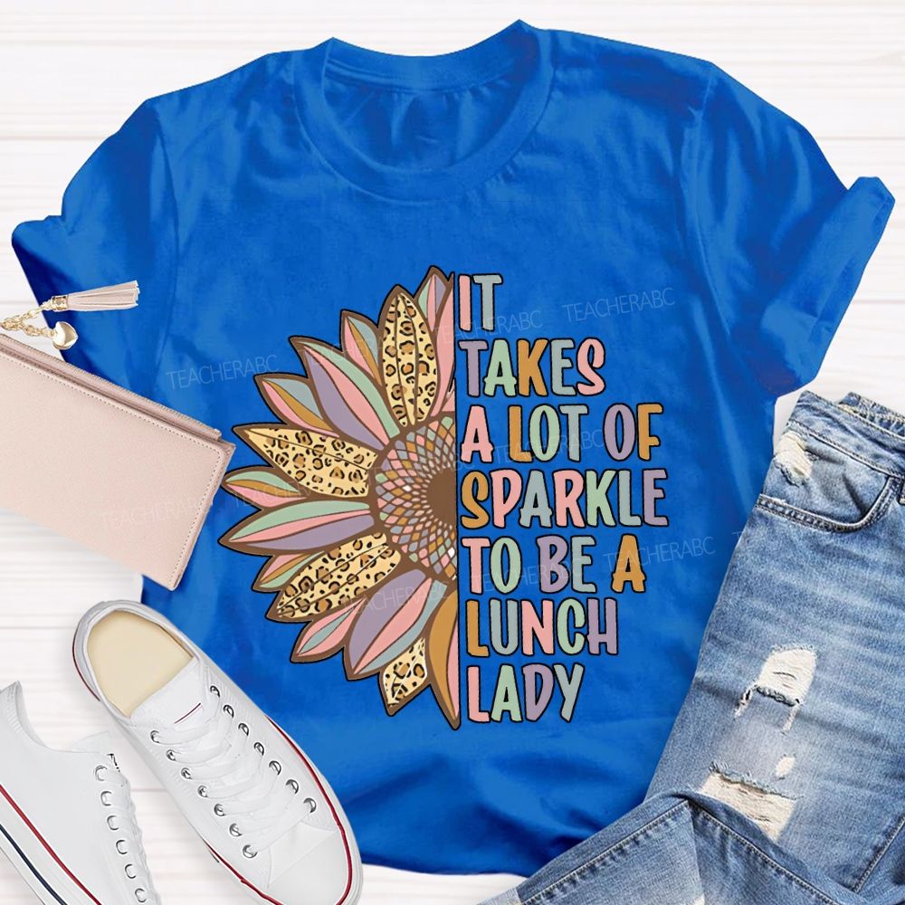 It Takes A Lot Of Sparkle To Be A Lunch Lady T-shirt