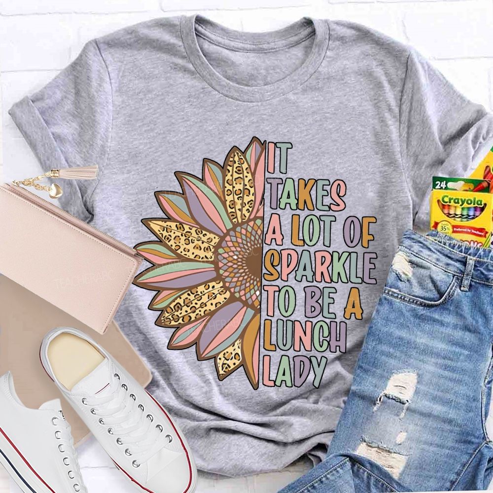 It Takes A Lot Of Sparkle To Be A Lunch Lady T-shirt