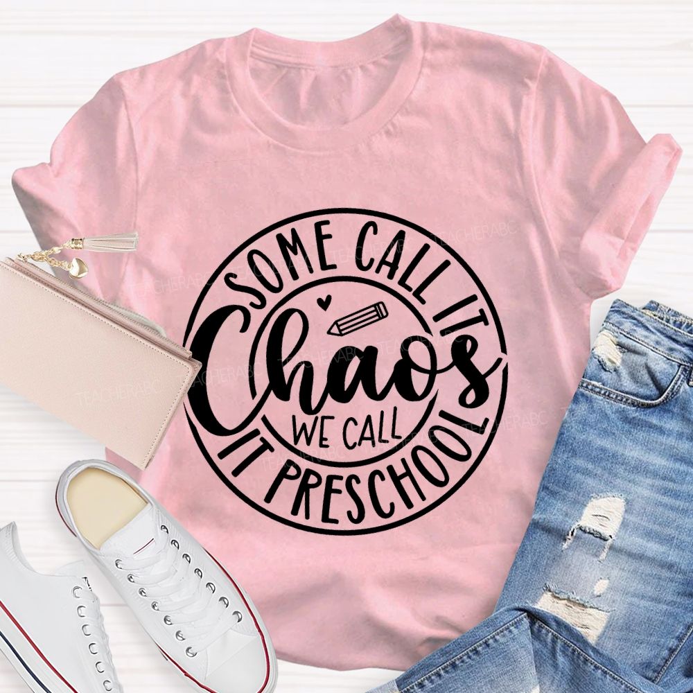 Some Call It Chaos We Call It Preschool T-shirt