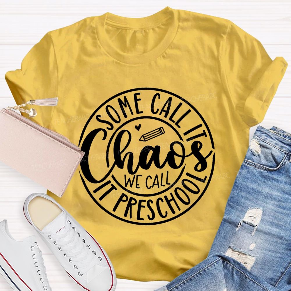Some Call It Chaos We Call It Preschool T-shirt