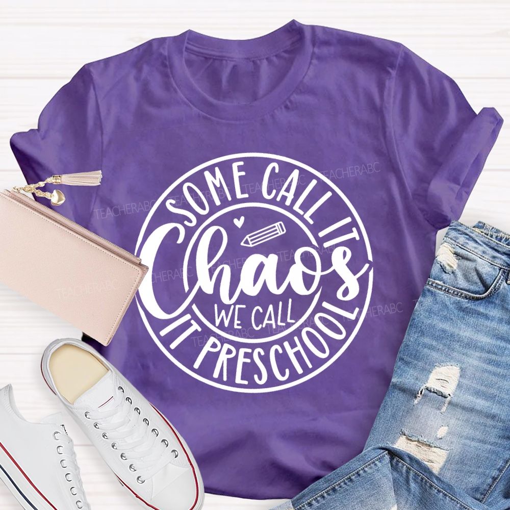 Some Call It Chaos We Call It Preschool T-shirt