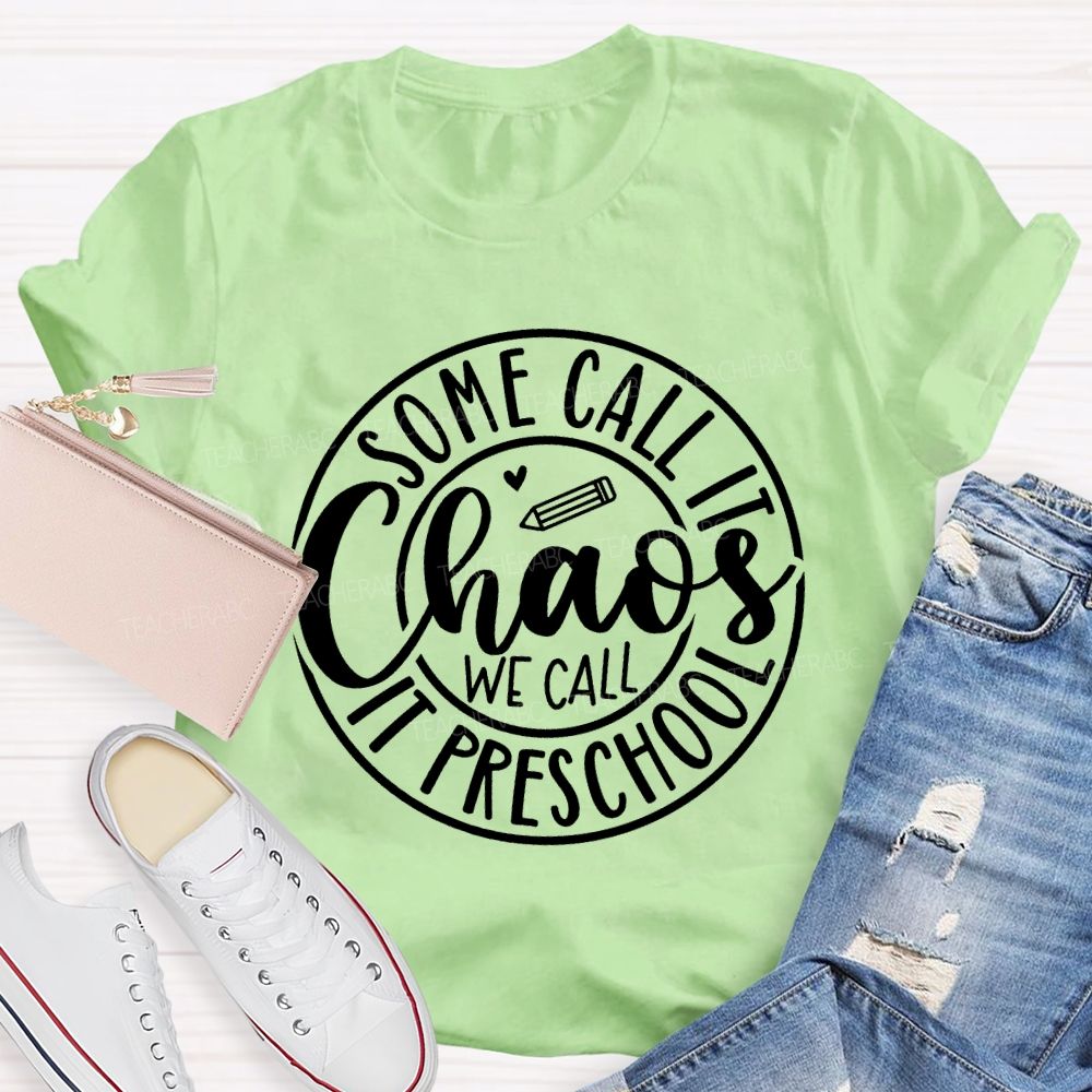 Some Call It Chaos We Call It Preschool T-shirt