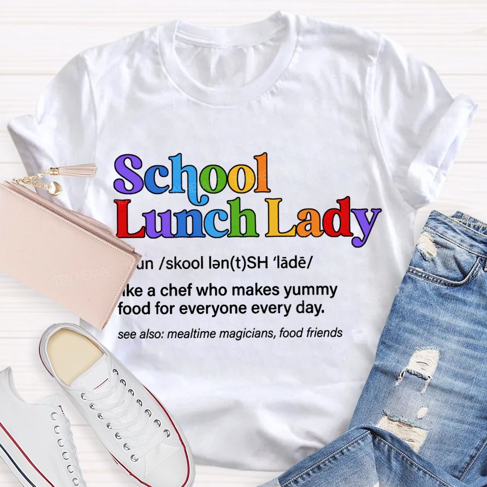School Lunch Lady Like A Chef Who Makes Yummy Food For Everyone Every Day T-shirt
