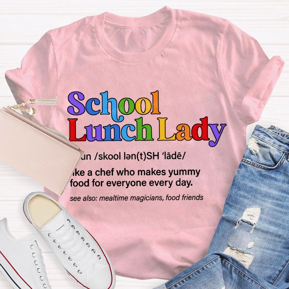 School Lunch Lady Like A Chef Who Makes Yummy Food For Everyone Every Day T-shirt