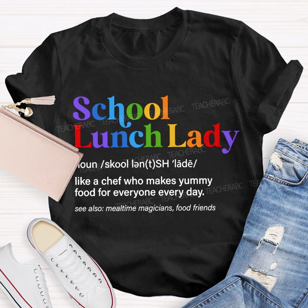 School Lunch Lady Like A Chef Who Makes Yummy Food For Everyone Every Day T-shirt