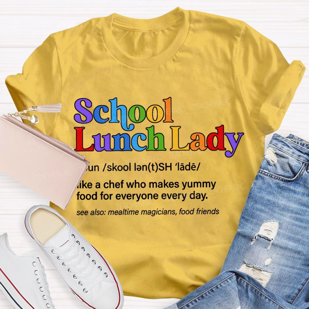 School Lunch Lady Like A Chef Who Makes Yummy Food For Everyone Every Day T-shirt