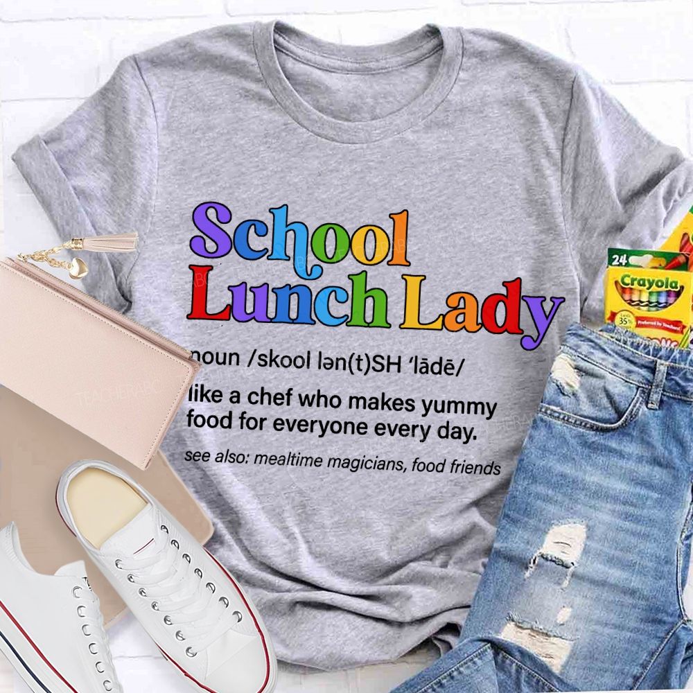 School Lunch Lady Like A Chef Who Makes Yummy Food For Everyone Every Day T-shirt