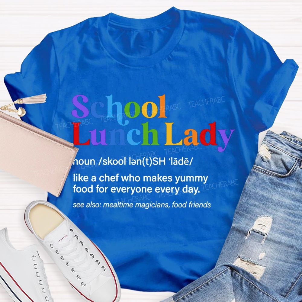 School Lunch Lady Like A Chef Who Makes Yummy Food For Everyone Every Day T-shirt