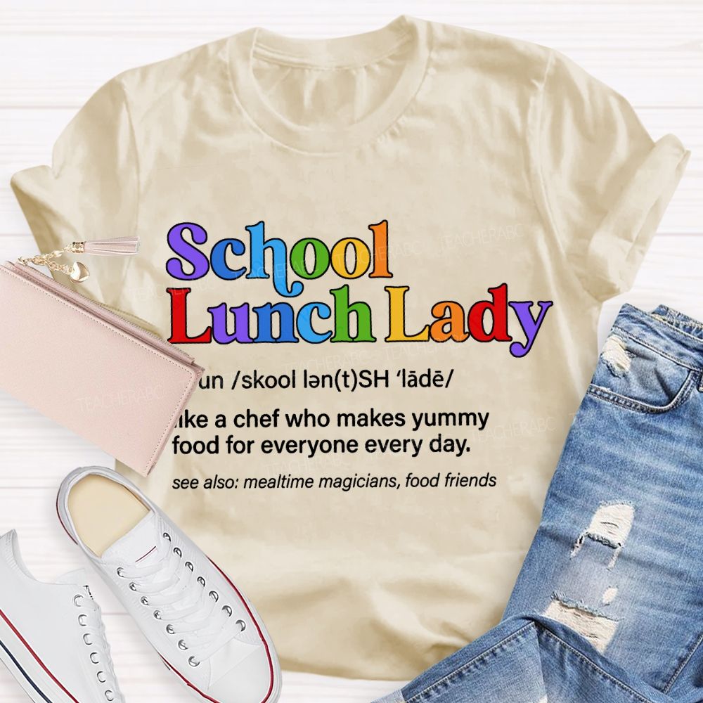 School Lunch Lady Like A Chef Who Makes Yummy Food For Everyone Every Day T-shirt