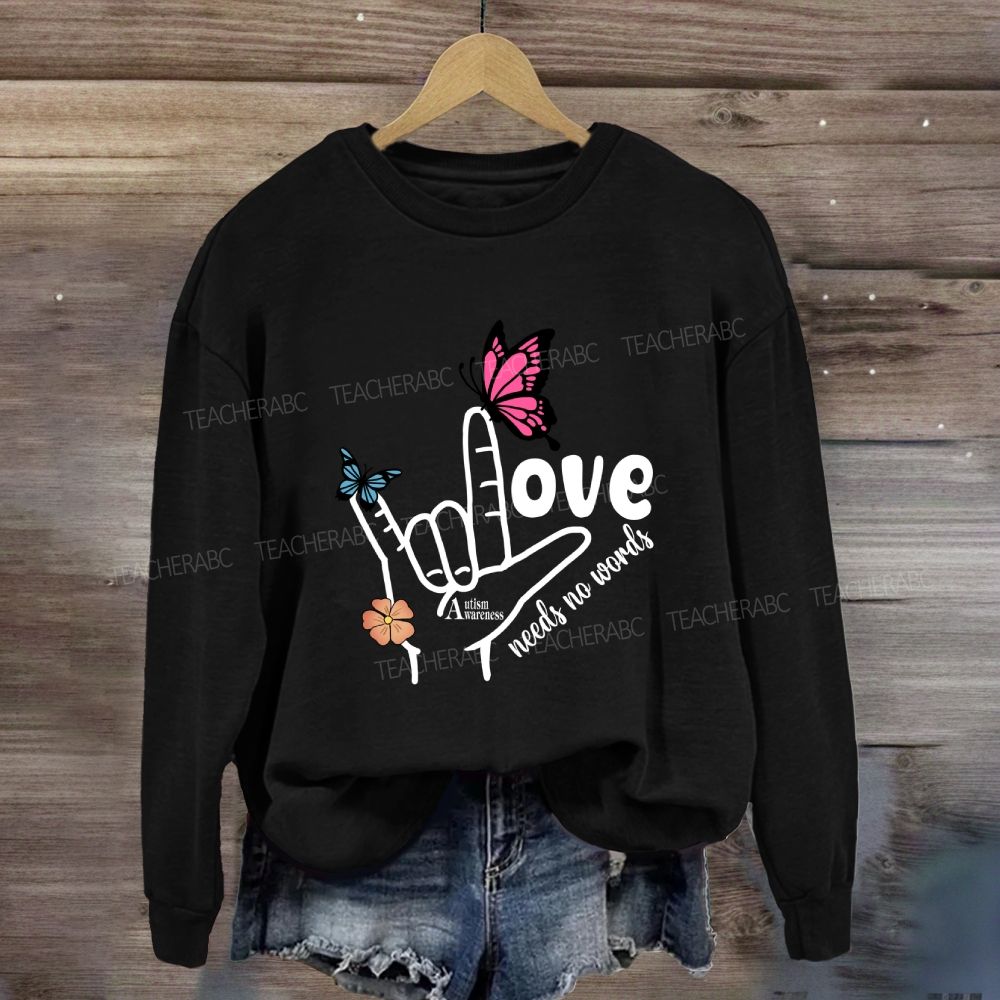 Love Needs No Words Autism Awareness Sweatshirt