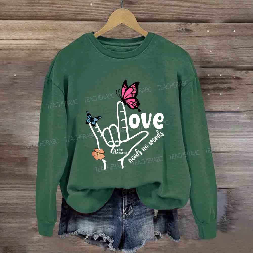 Love Needs No Words Autism Awareness Sweatshirt