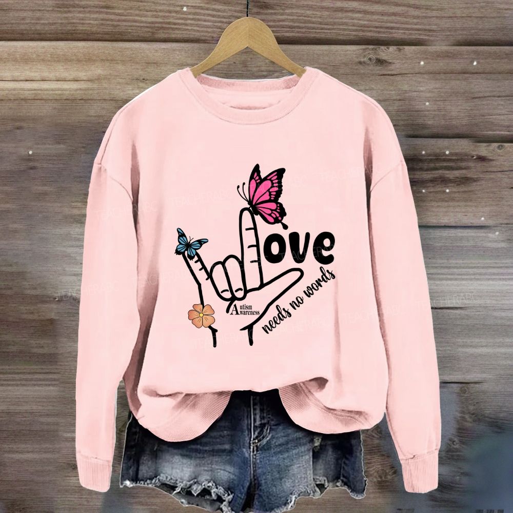 Love Needs No Words Autism Awareness Sweatshirt