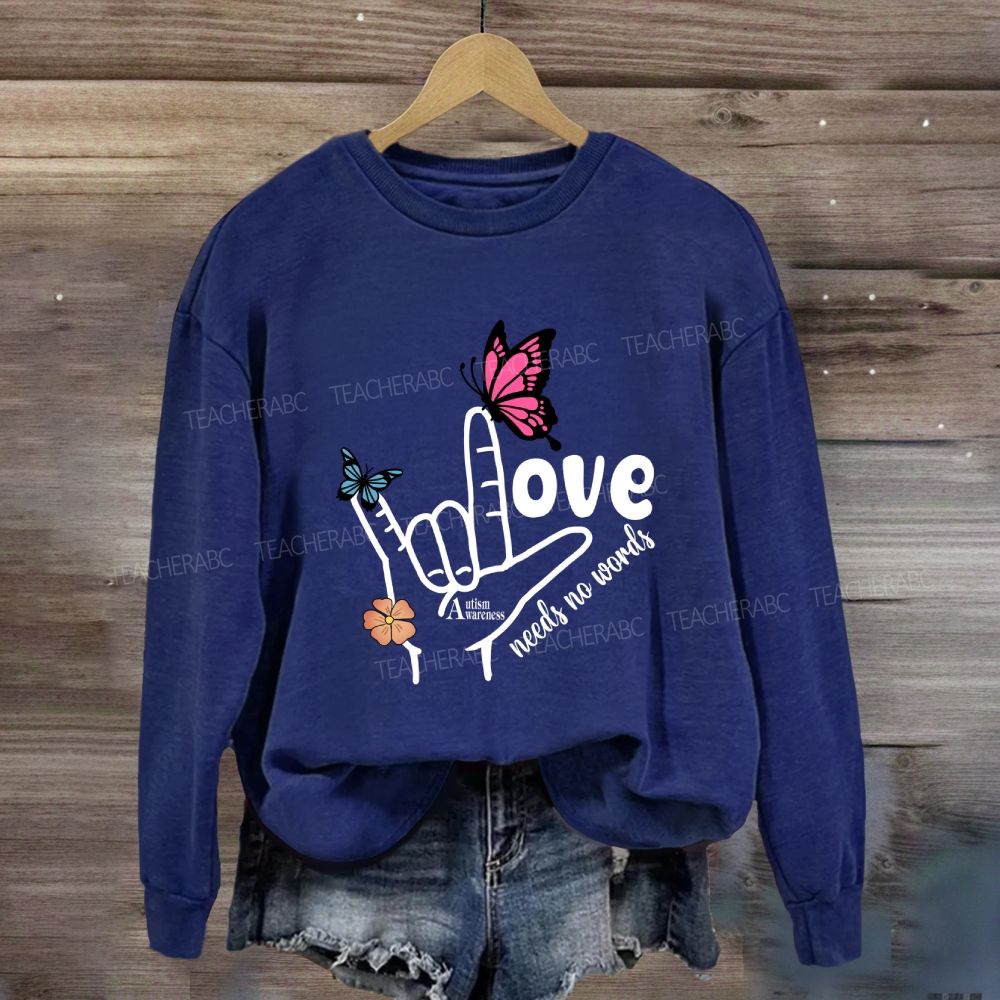 Love Needs No Words Autism Awareness Sweatshirt