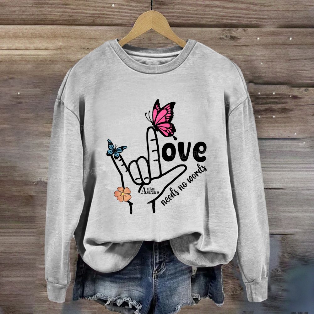 Love Needs No Words Autism Awareness Sweatshirt