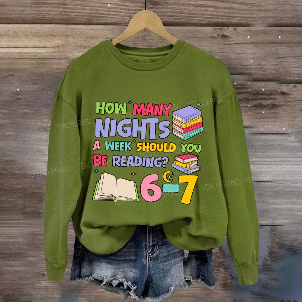 How Many Nights A Week Should You Be Reading 6-7 Sweatshirt
