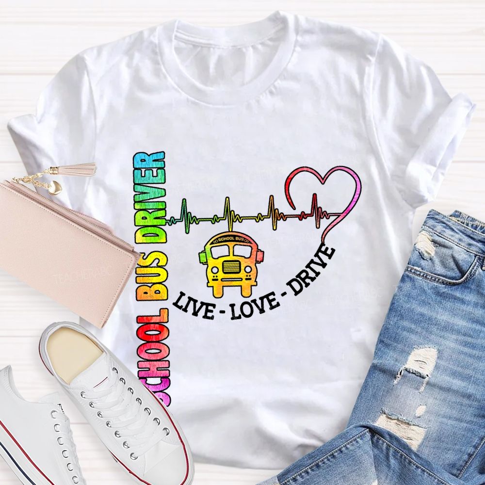 School Bus Driver Live Love Drive T-shirt