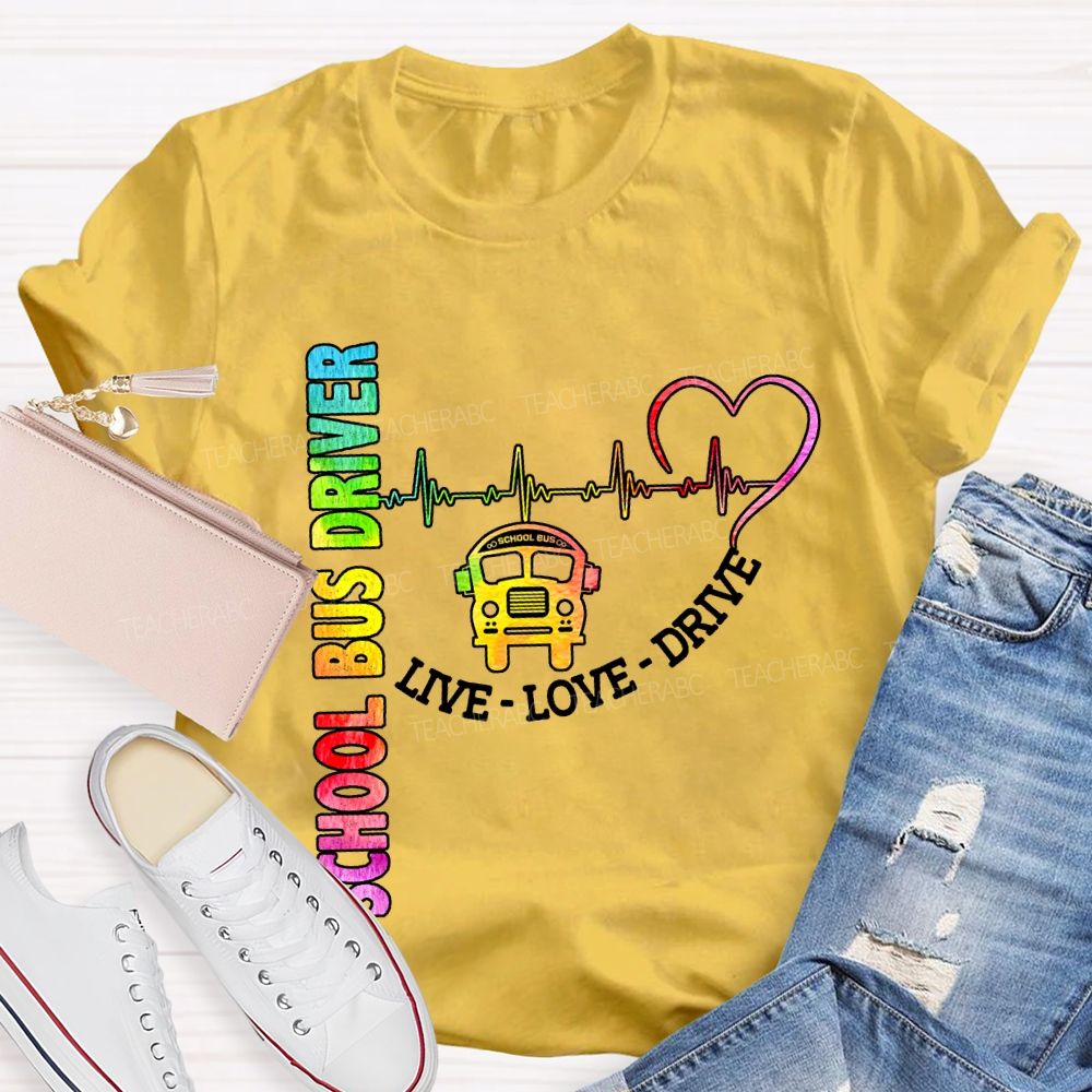 School Bus Driver Live Love Drive T-shirt