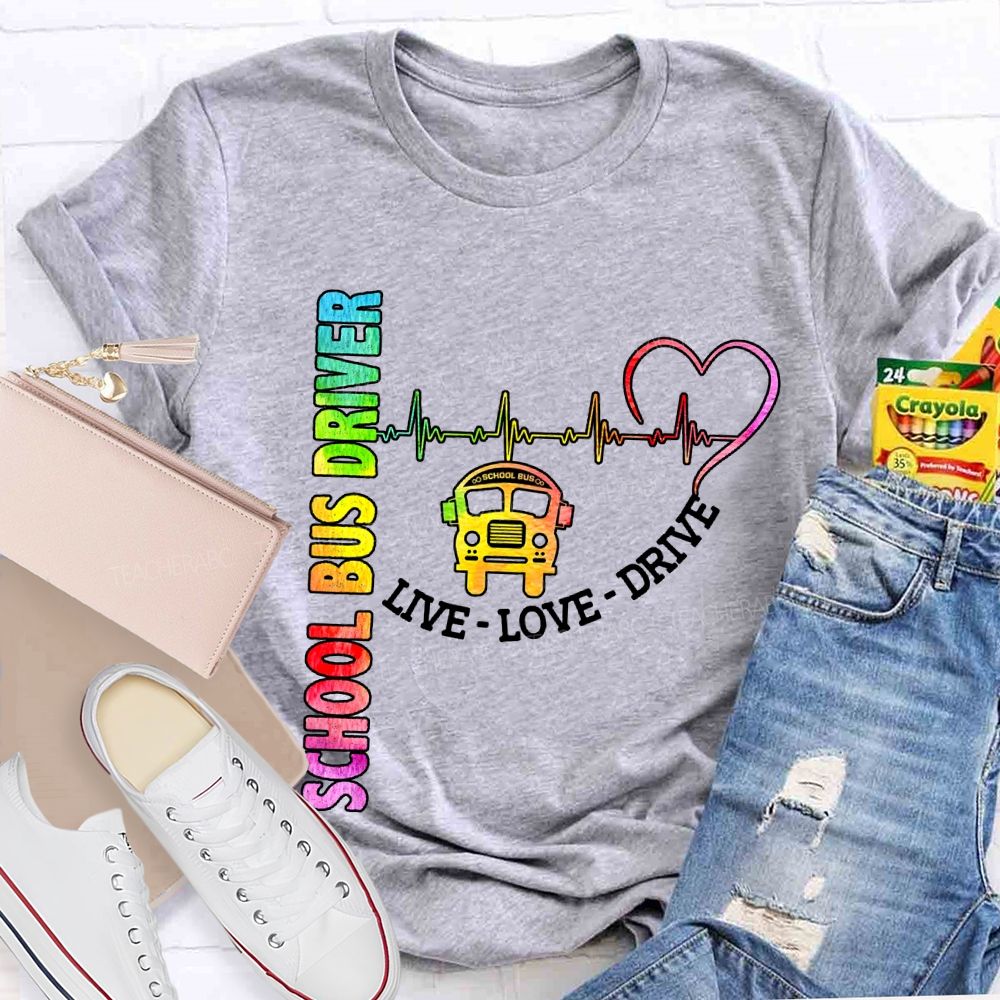 School Bus Driver Live Love Drive T-shirt
