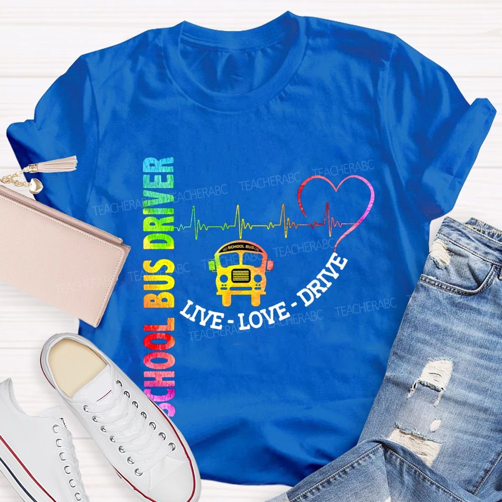 School Bus Driver Live Love Drive T-shirt
