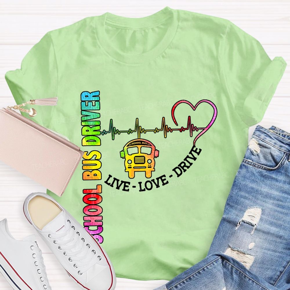 School Bus Driver Live Love Drive T-shirt